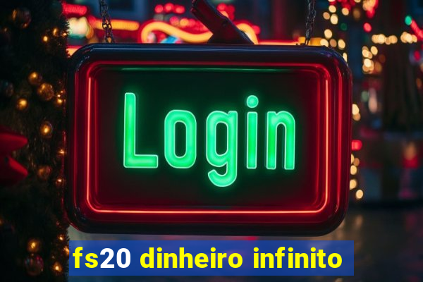 fs20 dinheiro infinito